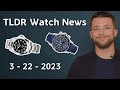 TLDR Watch News 3-22-2023 | New Watches, Rolex Collections &amp; More