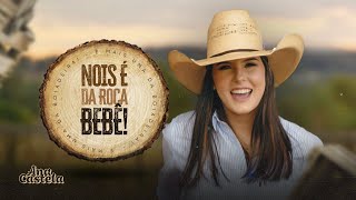Nóis é da Roça Bebê - Ana Castela (Música Oficial)