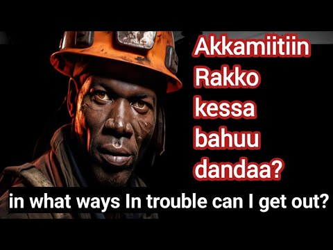 Rakko Si Mudatee Kessa Akkamiitiin Bahuu Dandaa In What WaysIn Troublecan I Get Out 