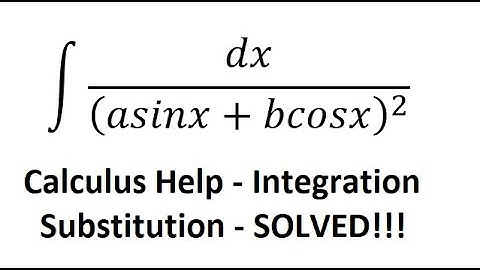Calculus Help: Integral ∫ dx/(asinx+bcosx)^2 - Techniques - Solutions - Integration by Substitution