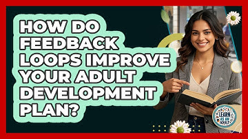 How Do Feedback Loops Improve Your Adult Development Plan? - Learn As An Adult