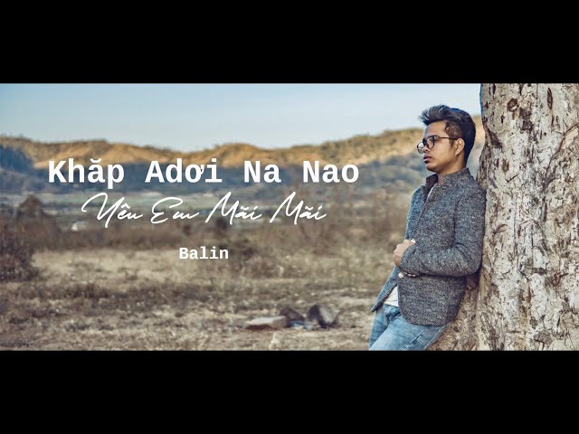 MV Khăp Adơi Na Nao |Yêu Em Mãi Mãi | Sáng tác & Trình bày Balin | jrai -việt | #KDNN class=