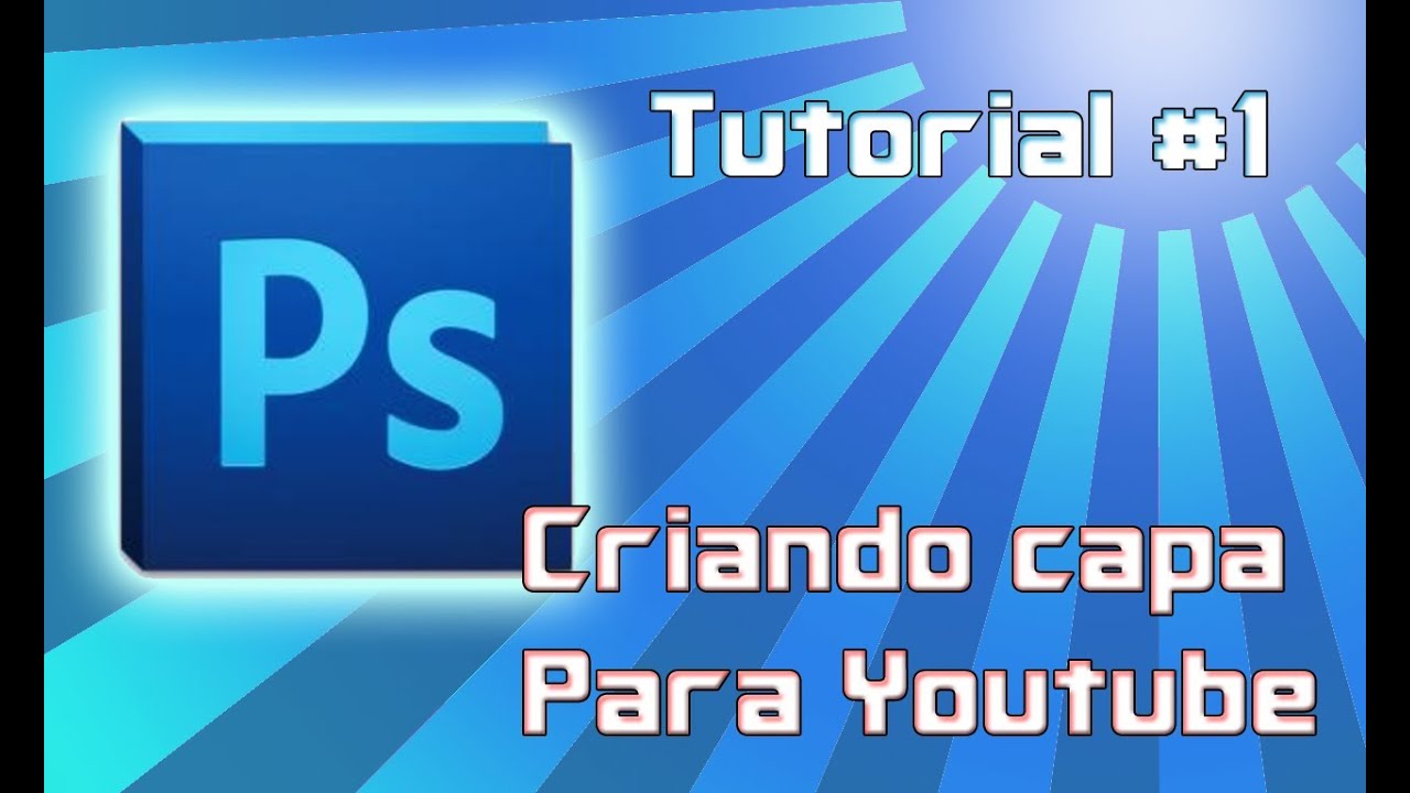 Tutorial - Como fazer Capa para Youtube - YouTube