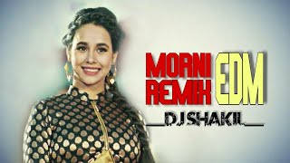 Morni EDM Remix (Sunanda Sharma) | DJ_ShAkiL | Full Hd video