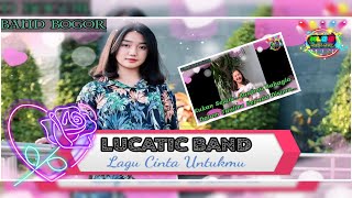 LUCATIC BAND with LAGU CINTA UNTUKMU ( POP BOGOR ) MUSIK LIRIK BUCIN BAPER