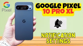 Google Pixel 10 Pro XL: Enable and Manage Notification Settings Easily