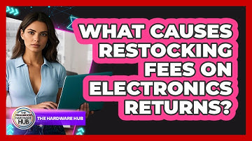 What Causes Restocking Fees On Electronics Returns? - The Hardware Hub