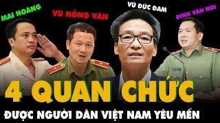 4 quan chức được người dân Việt Nam hết mực yêu mến, đi dân nhớ, ở dân thương | PKT