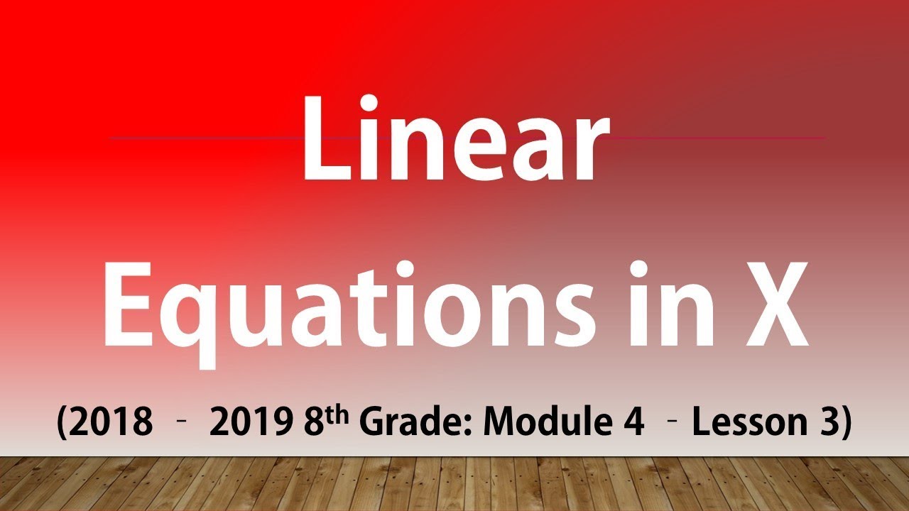 Linear Equations in X (8th Grade Module 4 Lesson 3) - YouTube