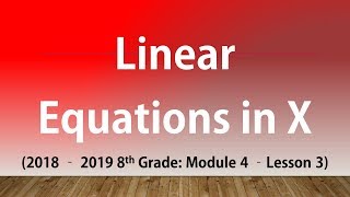 Linear Equations in X (8th Grade Module 4 Lesson 3)