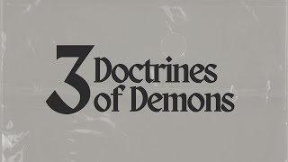 6.11.23 | 3 DOCTRINES OF DEMONS | PASTOR TODD SMITH