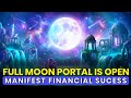 Full Moon Portal is Open: Manifest Financial Success & Freedom with the Gemini Full Moon (888Hz)