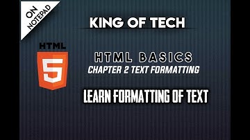 HTML BASICS CHAPTER 2 TEXT FORMATTING | KING OF TECH