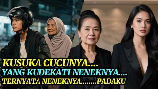 Kisah Seru  Aku Suka Cucunya Namun Ku Dekati Neneknya