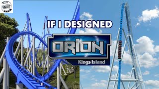 If I Designed Orion Roller Coaster - Kings Island