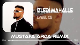 Lvbel C5 - İzledi Mahalle (Mustafa Arda & Ufuk Kaplan Remix)