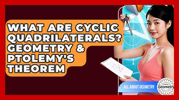 What Are Cyclic Quadrilaterals? Geometry & Ptolemy