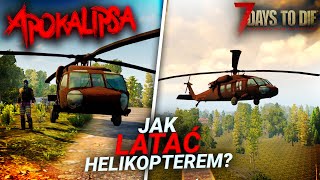 7 Days To Die Apokalipsa | JAK LATAĆ HELIKOPTEREM?