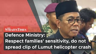 Defence Ministry: Respect families' sensitivity, do not spread clip of Lumut helicopter crash