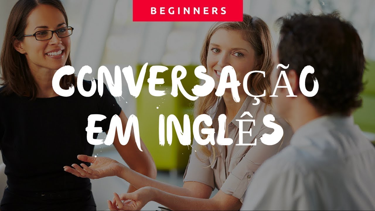 CONVERSAÇÃO EM INGLÊS - VIDEO AULA! 