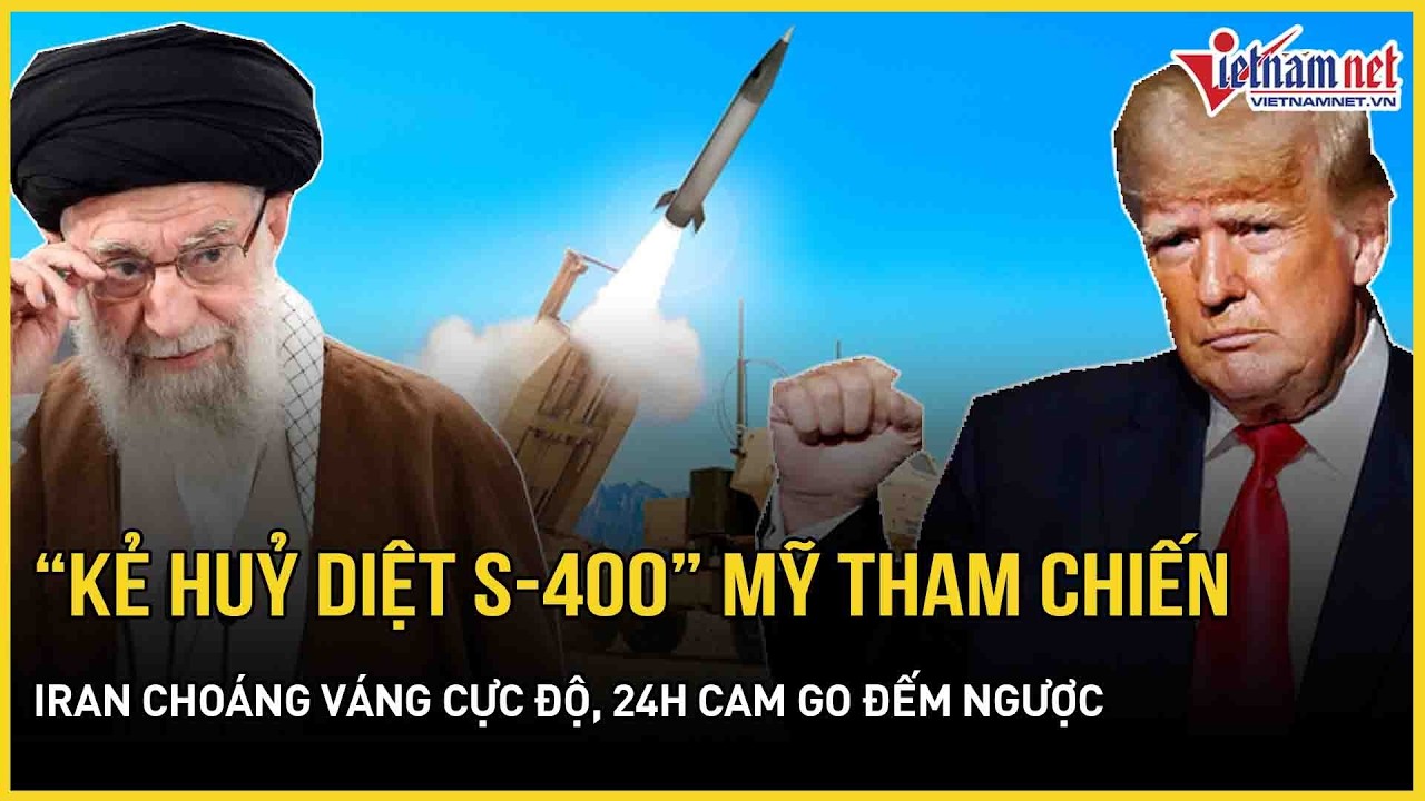 “Kẻ huỷ diệt S-400” Mỹ chính thức tham chiến, Iran choáng váng cực độ, 24h cam go đếm ngược