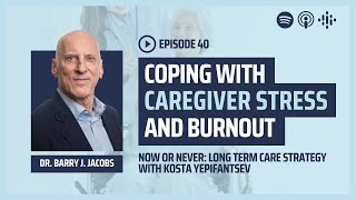 Coping with Caregiver Stress and Burnout with Dr. Barry Jacobs