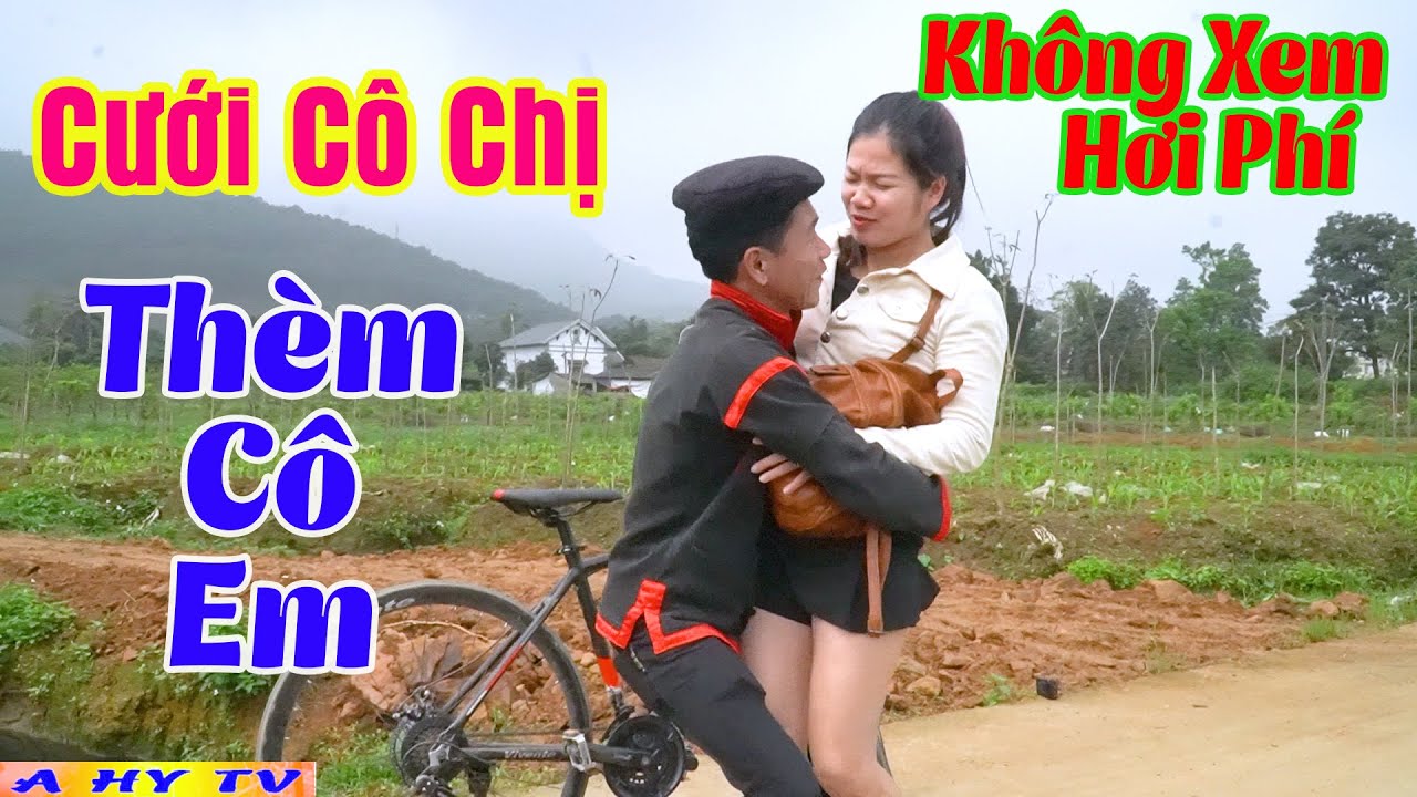 CƯỚI CÔ CHỊ THÈM CÔ EM - Phim Hài A Hy 2022 Hay Mới Nhất Cười Vỡ Mồm - YouTube