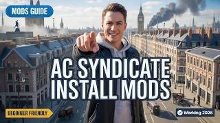 How to Install Mods in Assassin’s Creed Syndicate (Beginner-Friendly 2026 Guide)