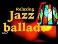 【Relaxing Jazz Music】Jazz Ballade Instrumental Music For Relax,work,Study - Background Music