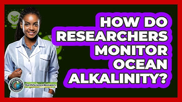 How Do Researchers Monitor Ocean Alkalinity?