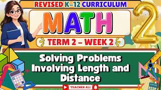Information MATH 2 TERM 2 WEEK 2 - Solving Problems Involving Length and Distance Guide