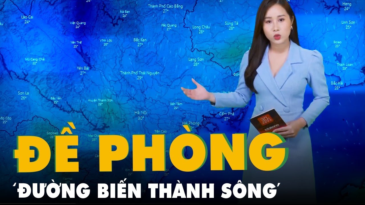 Dự báo thời tiết 5-6: Bắc Bộ có nơi mưa rất to, đề... - youtube
