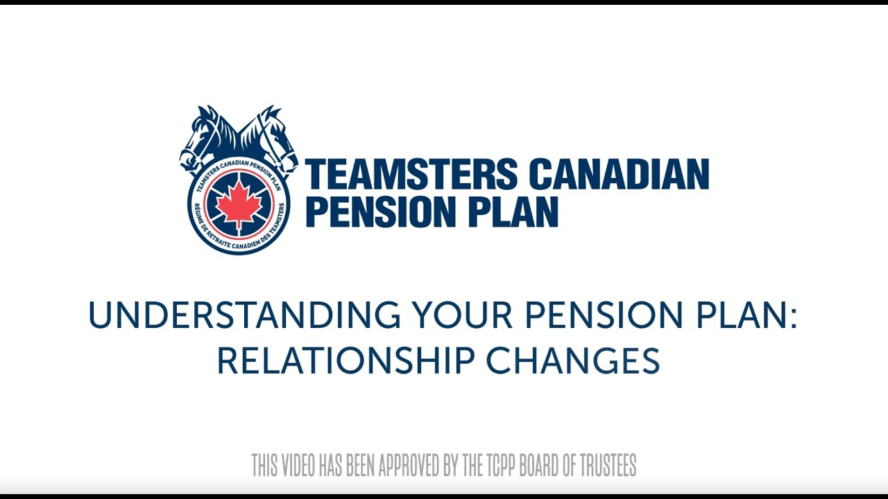 Teamsters Canadian Pension Plan: Relationship Changes