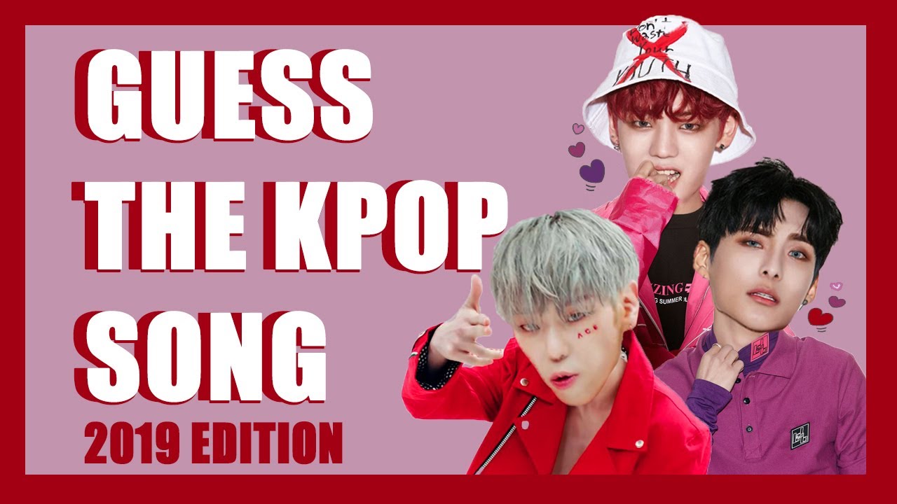 GUESS THE 2019 KPOP SONG