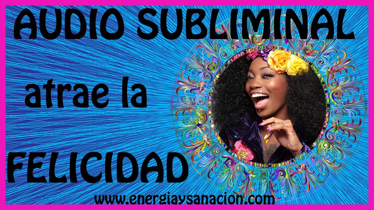 Audio Subliminal para Atraer Felicidad a Tu Vida - YouTube