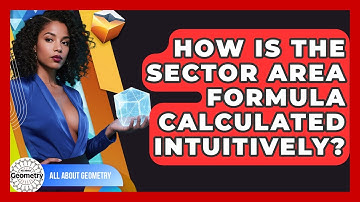How Is The Sector Area Formula Calculated Intuitively? - All About Geometry
