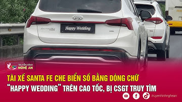 Tài xế Santa Fe che biển số bằng dòng chữ “Happy Wedding” trên cao tốc, bị CSGT truy tìm