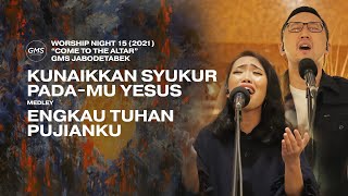 KUNAIKKAN SYUKUR PADA-MU YESUS medley ENGKAU TUHAN PUJIANKU - WORSHIP NIGHT 15 2021