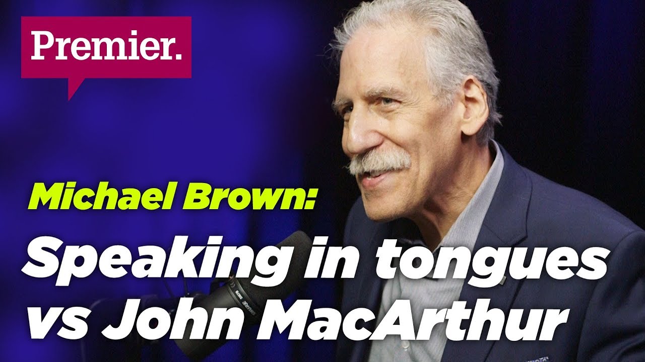 Michael Brown – Why I speak in tongues and John MacArthur doesn’t get charismatics