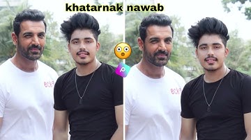 khatarnak nawab and John Abraham new photo editing tutorial lightroom and PicsArt #khatarnaknawab