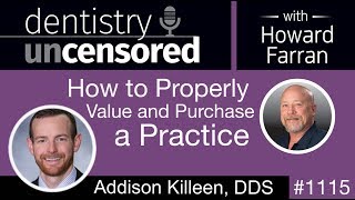 1115 How to  Properly Value and Purchase a Practice with Addison Killeen, DDS: Dentistry Uncensored
