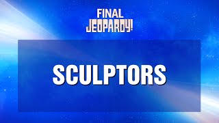Final Jeopardy!: Sculptors | JEOPARDY!