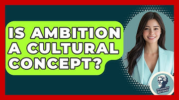 Is Ambition A Cultural Concept? - Philosophy Beyond