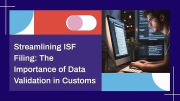 Streamlining ISF Filing: The Importance of Data Validation in Customs