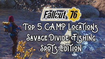 TOURING THE APOCALYPSE: 5 SAVAGE DIVIDE FISHING SPOT CAMP LOCATIONS IN FALLOUT 76!