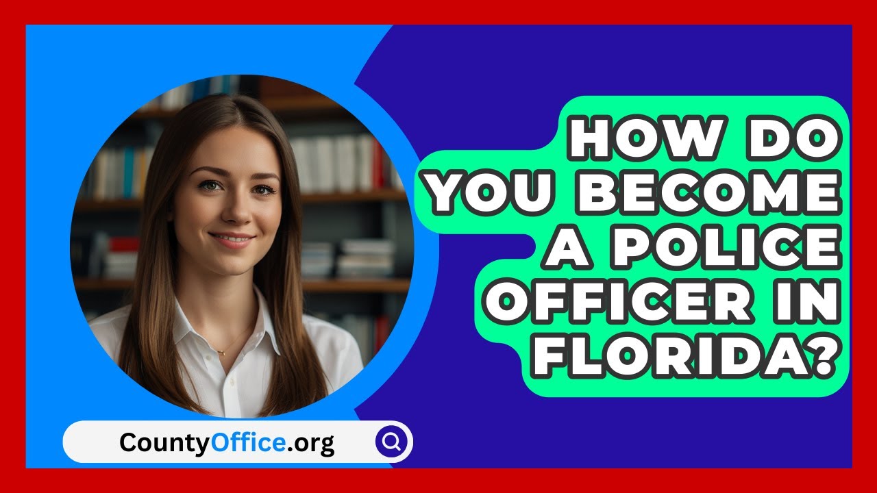How Do You Become A Police Officer In Florida? - CountyOffice.org