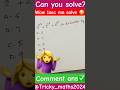 Can you solve?#yshortsfeed #canyousolve #trendingshorts #mathematics #ssc#cgl##sscgd2024