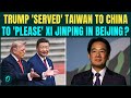 Trump To Pause Arms Deal With Taiwan? U.S President Accepts Taipei As Part of China To Please Xi