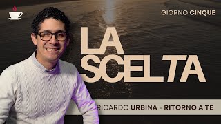 Anteprima Giorno 5: La scelta | Ritorno a Te | Ricardo Urbina