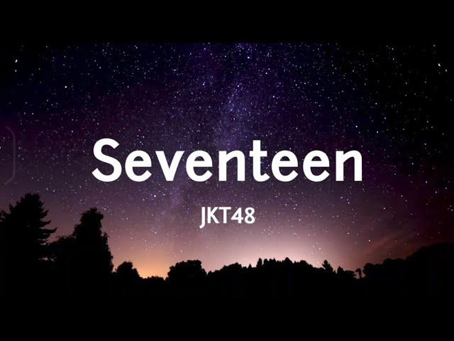 SEVENTEEN - JKT48 (Lyrics) class=